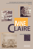 Mine Claire : des paysages, des techniques et des hommes. Auteur  Hélène MORIN-HAMON. Edts Méridiennes